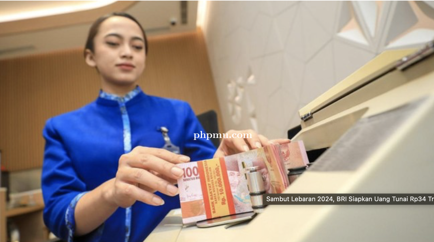 Sambut Lebaran 2024 BRI Siapkan Uang Tunai Rp.34 Triliun